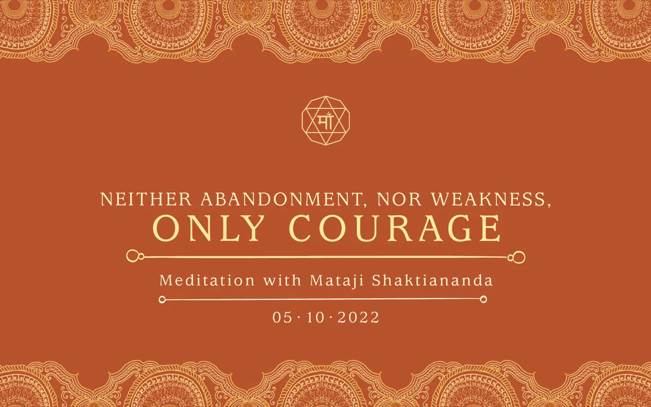 Neither Abandonment, nor Weakness, Only Courage