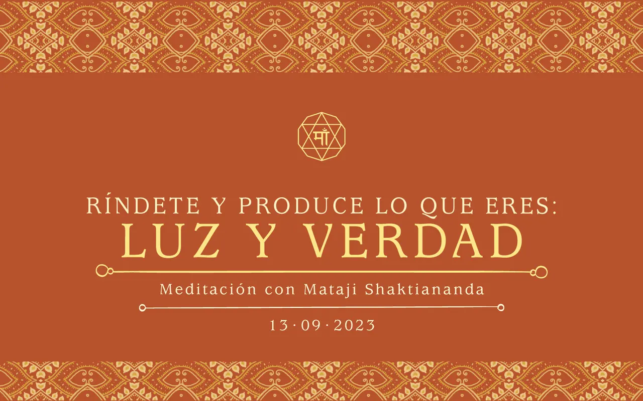 Ríndete y produce lo que eres: luz y verdad